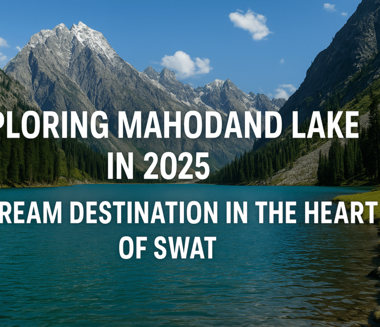 Exploring Mahodand Lake in 2025 – A Dream Destination in the Heart of Swat